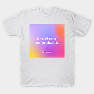 Je déteste les podcasts T-Shirt